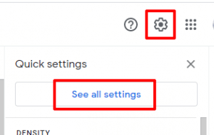 Gmail click gear icon and then See all settings